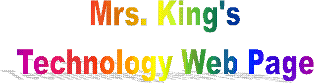 Mrs. King's
Technology Web Page